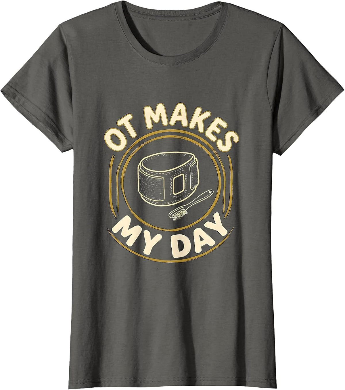 Women's OT Makes My Day Funny Occupational Therapy OT Month T-Shirt - Asphalt Grey