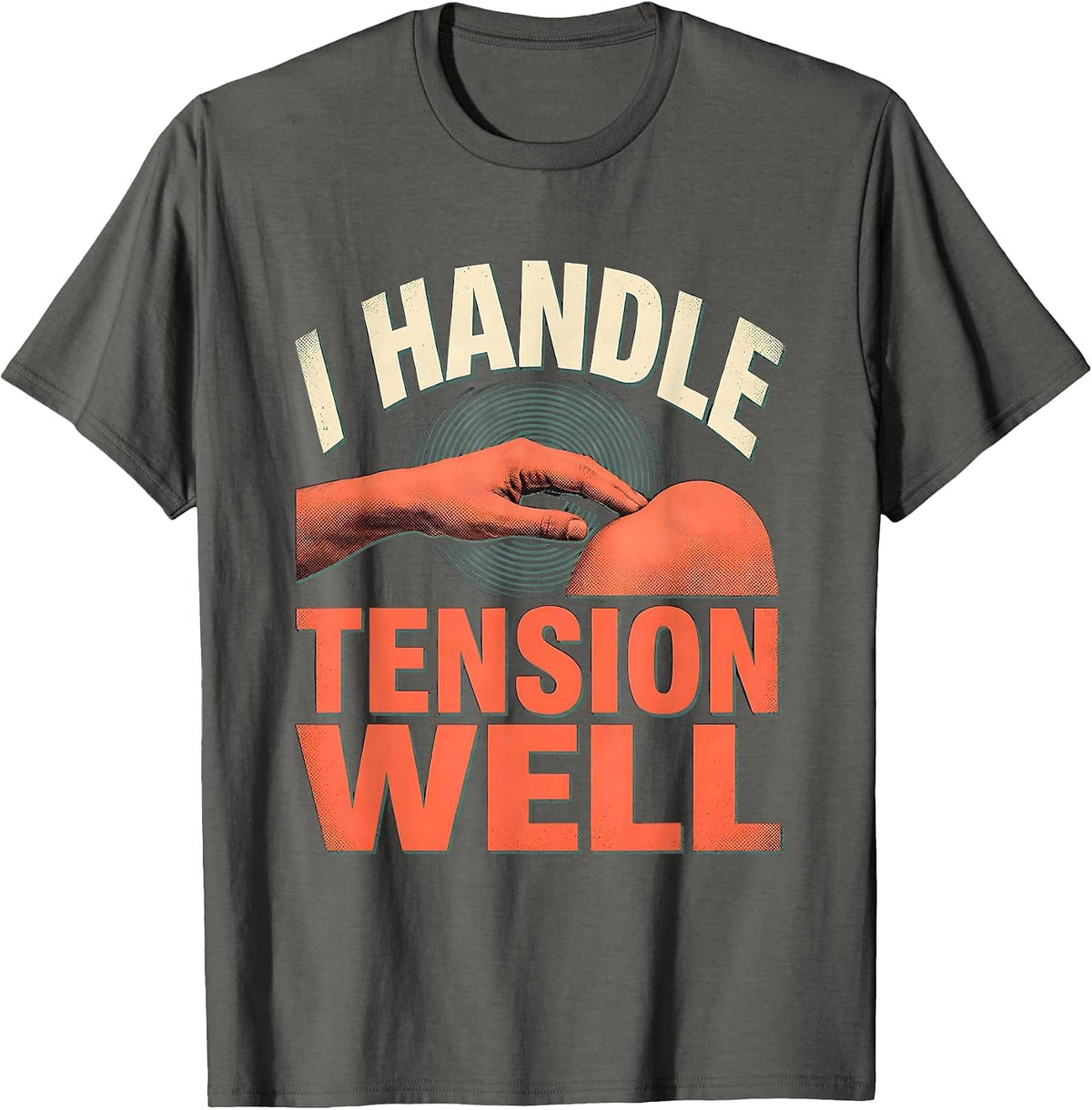 I Handle Tension Well Funny Massage Therapist LMT Gift T-Shirt - Asphalt Grey