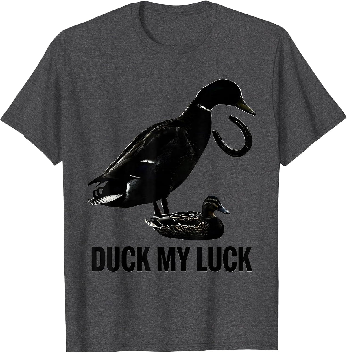 Duck My Luck Funny Duck Hunter Hunting Humor Gift T-Shirt - Dark Heather Grey