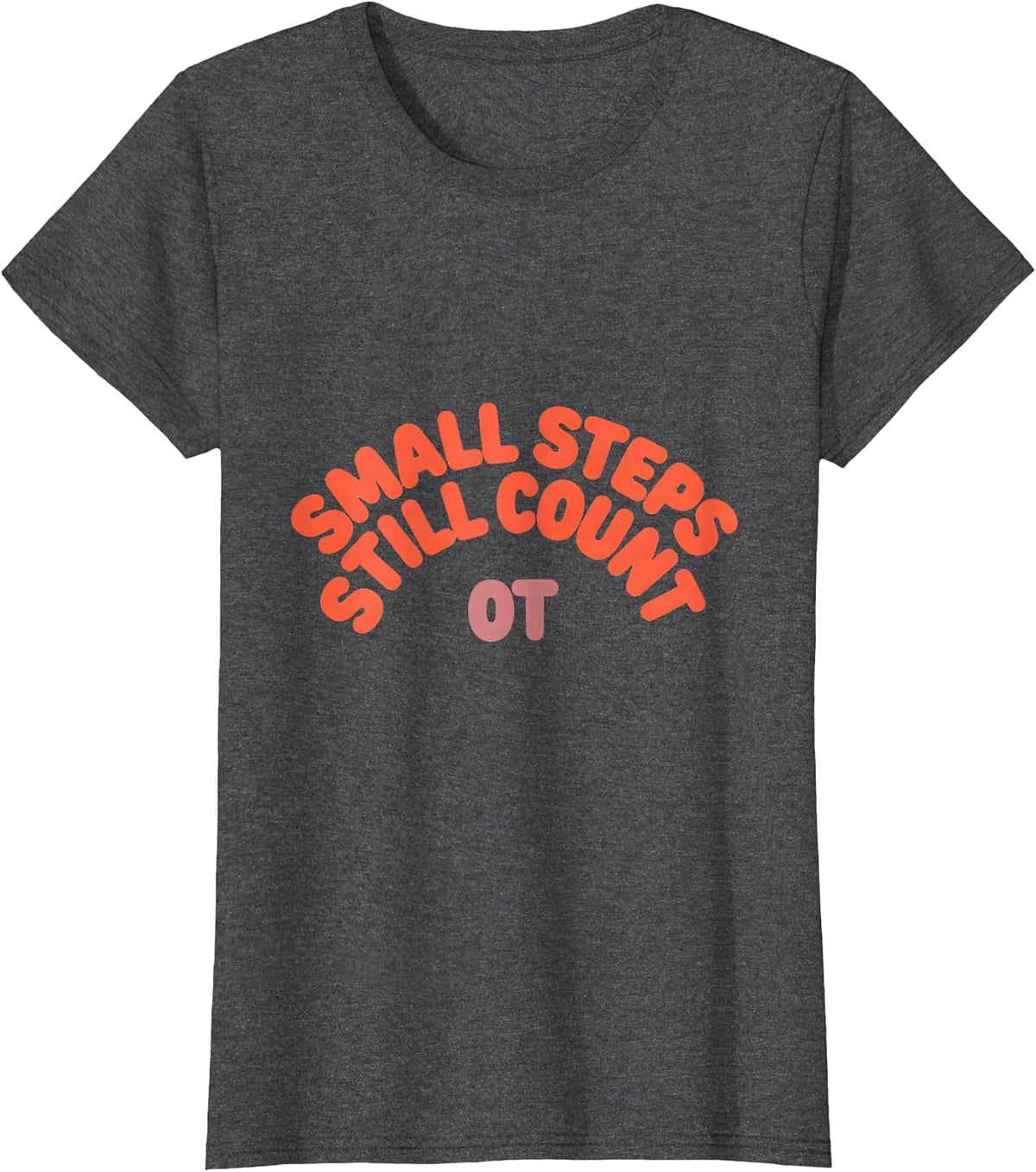 Women's Small Steps Still Count OT Occupational Therapy Valentine T-Shirt - Dark Heather Grey