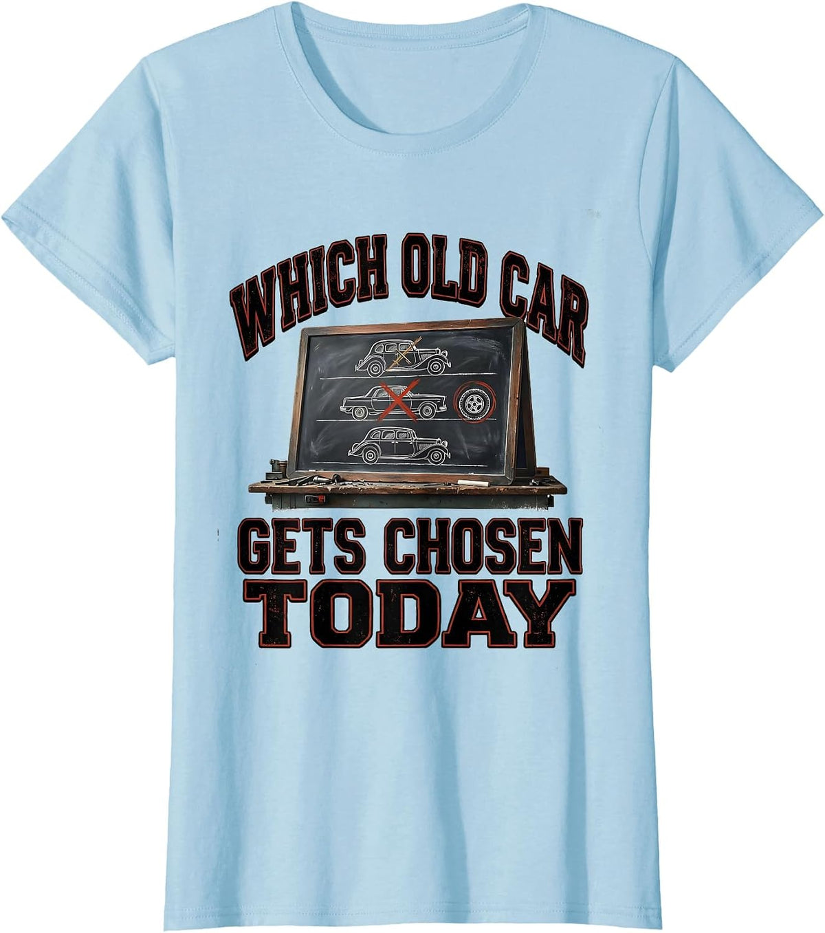 Which Old Car Gets Chosen Today Funny Classic Car Guy Humor T-Shirt - Baby Blue