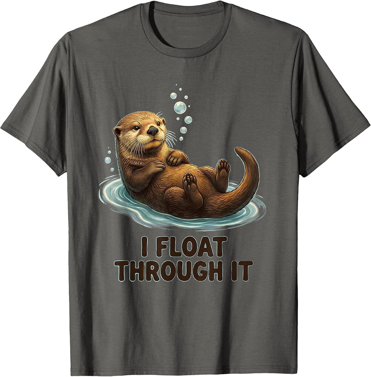 I Float Through It Funny Sea Otter Lover Gift Humor T-Shirt - Asphalt Grey