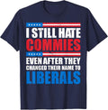 I Still Hate Commies Even After They Changed Their Name T-Shirt - Navy Blue