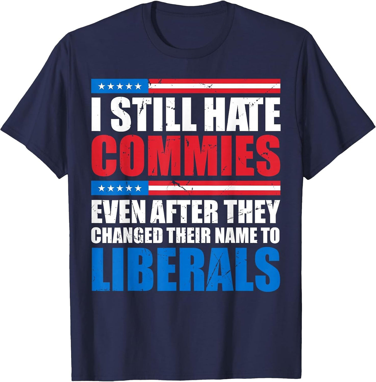I Still Hate Commies Even After They Changed Their Name T-Shirt - Navy Blue