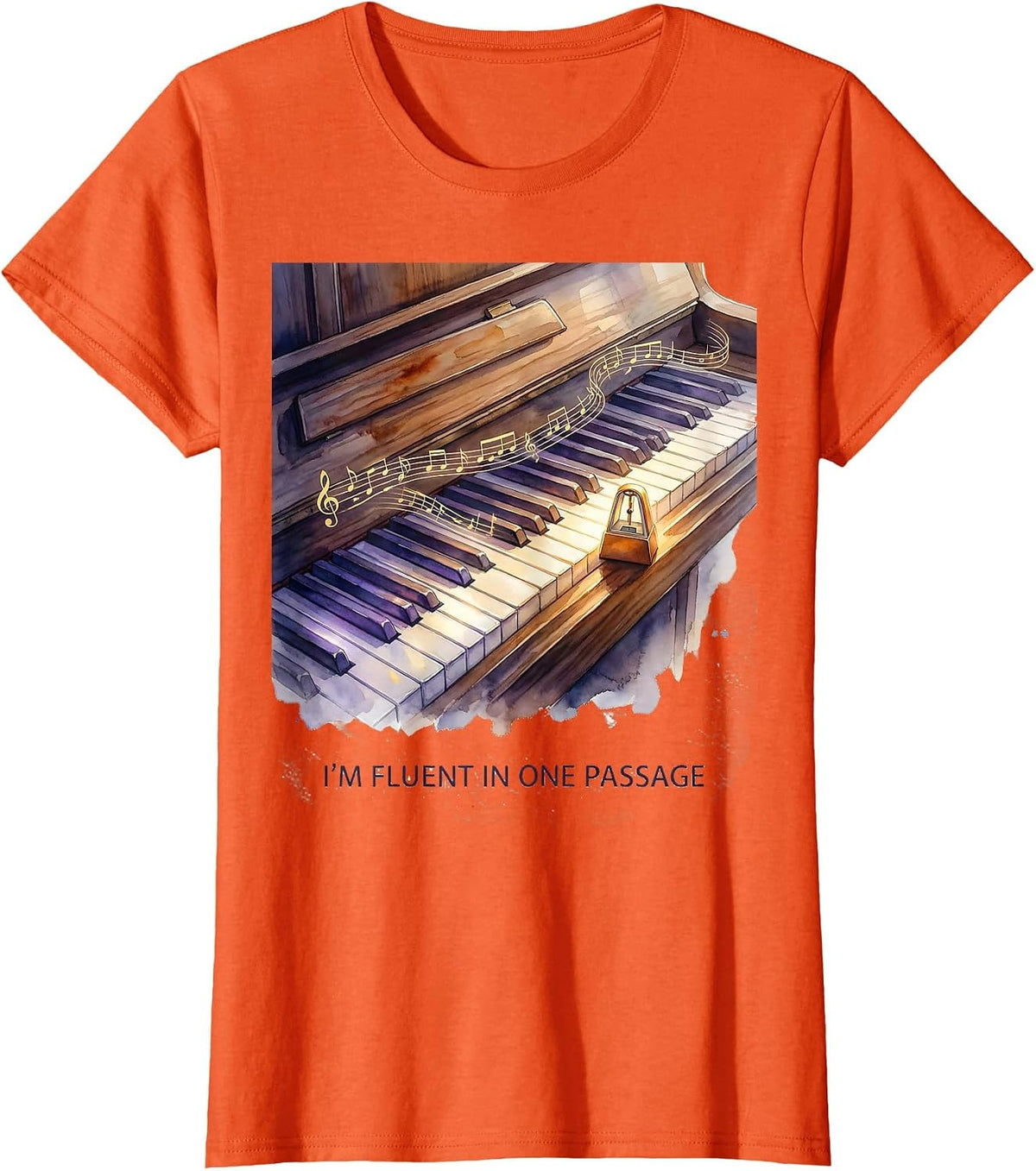 Women's I'm Fluent In One Passage Funny Pianist Piano Teacher Gift T-Shirt - Orange
