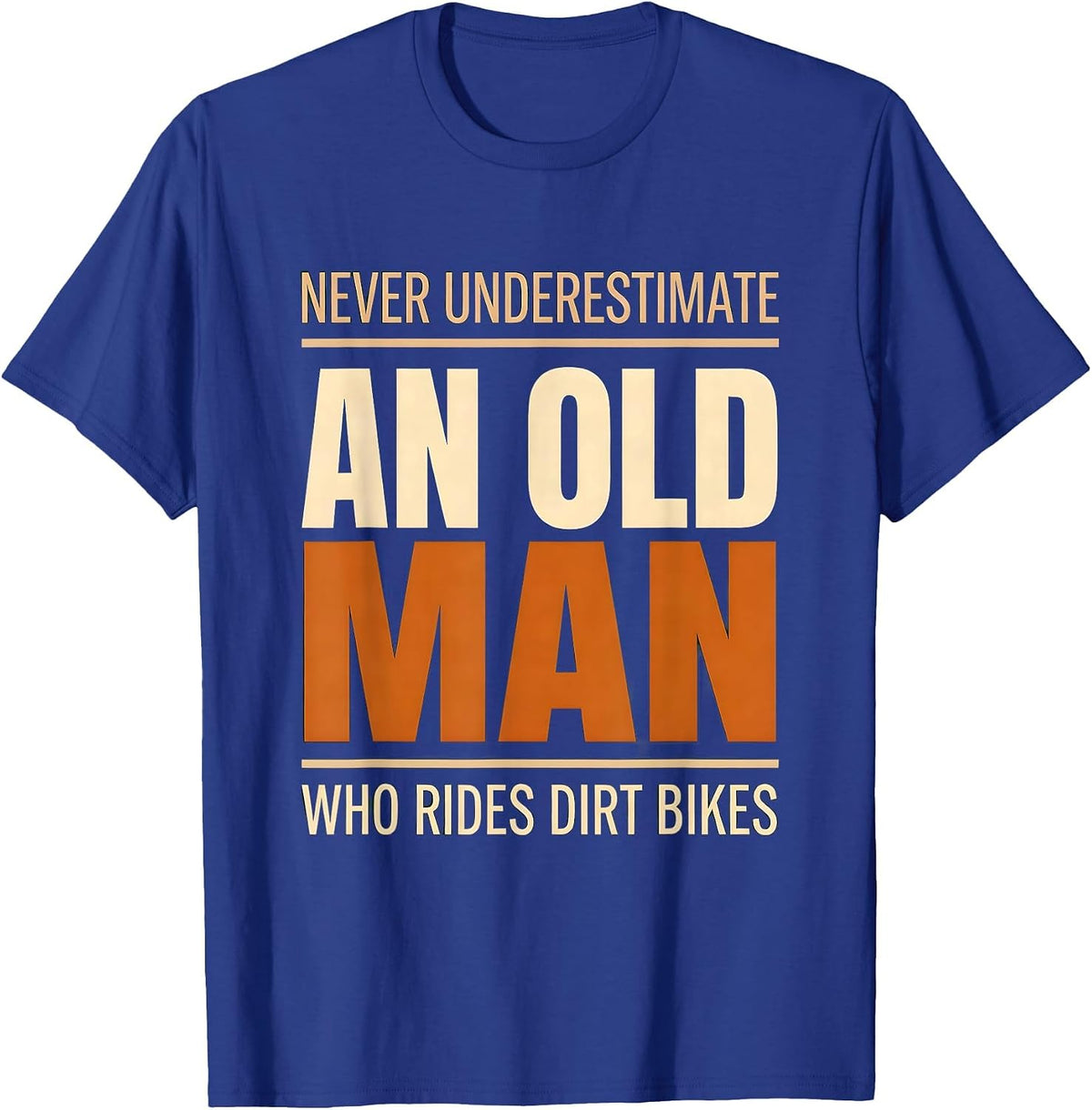 Men's Never Underestimate An Old Man Who Rides Dirt Bikes Humor T-Shirt - Royal Blue