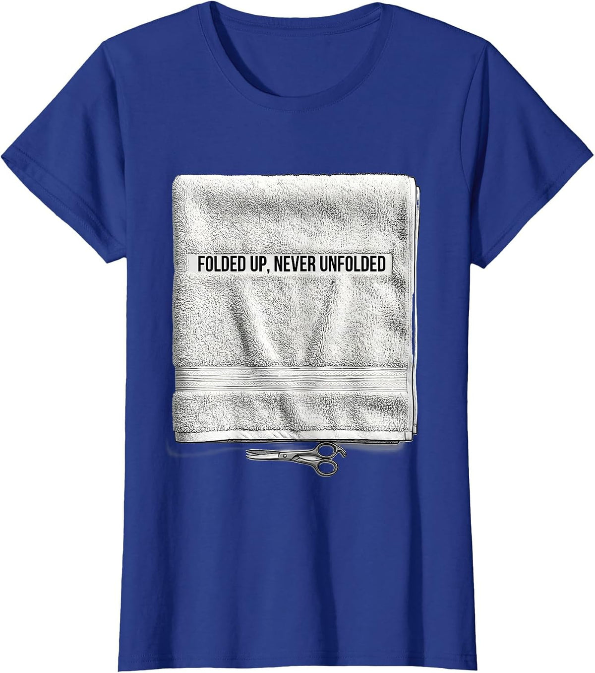 Women's Folded Up, Never Unfolded Funny Barber Humor Gift T-Shirt - Royal Blue