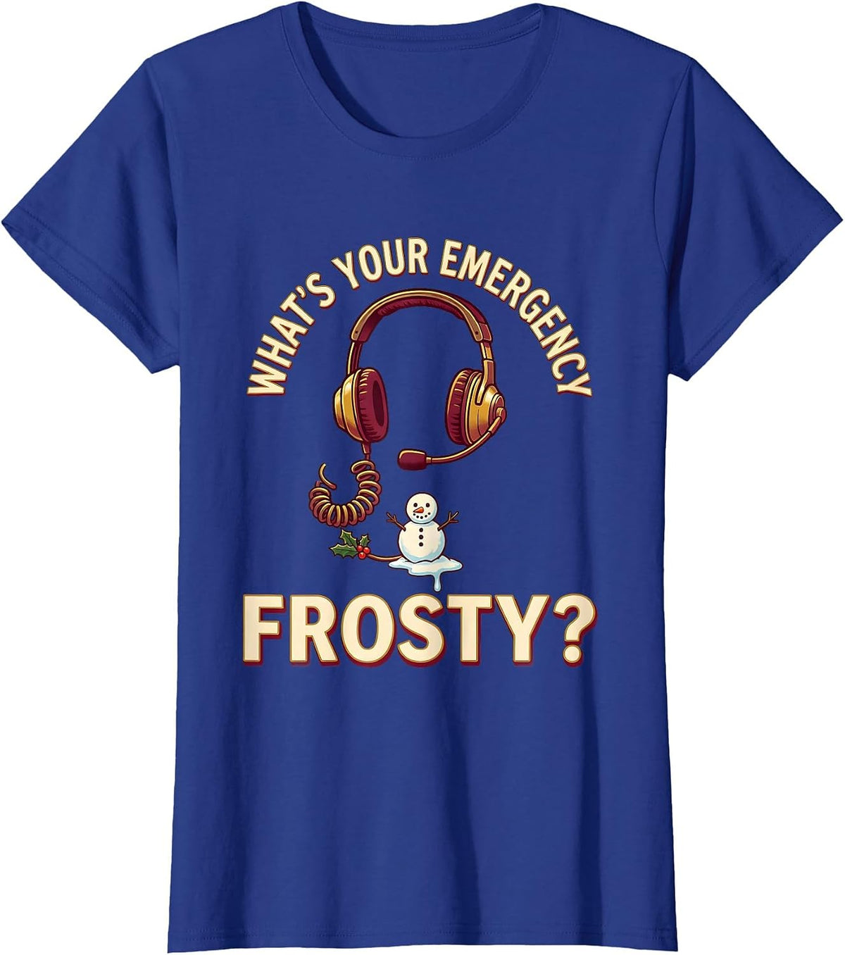 Women's What's Your Emergency, Frosty? Funny 911 Dispatcher T-Shirt - Royal Blue