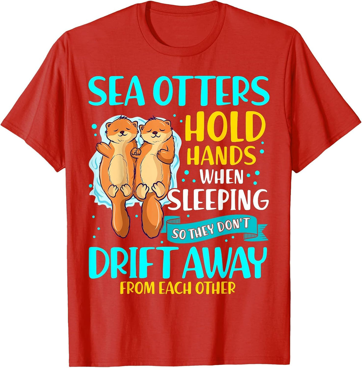 Sea Otters Hold Hands When Sleeping Cute Otter Lover T-Shirt - Red