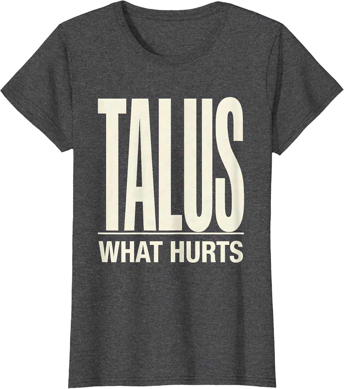 Women's Talus What Hurts Funny Therapy Profession Therapist Gift T-Shirt - Dark Heather Grey