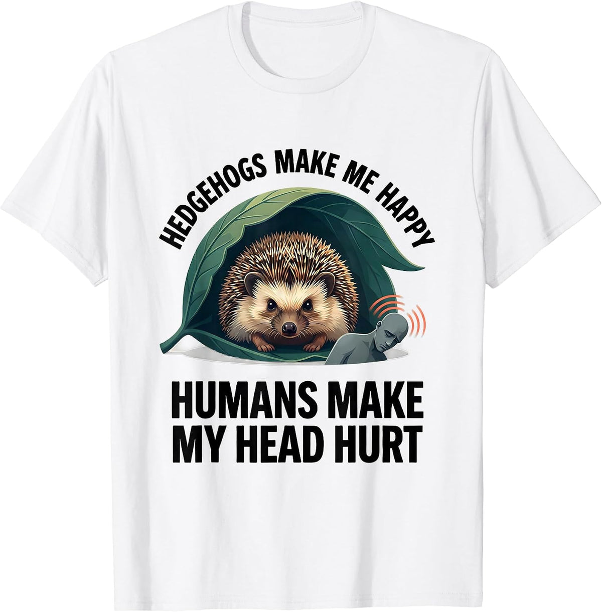 Men's Hedgehogs Make Me Happy Humans Make My Head Hurt Funny T-Shirt - White