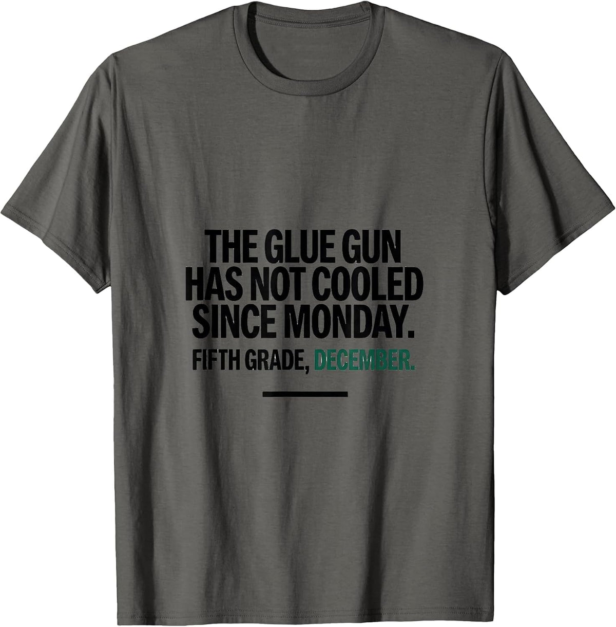 Men's The Glue Gun Has Not Cooled Since Monday Fifth Grade Humor T-Shirt - Asphalt Grey