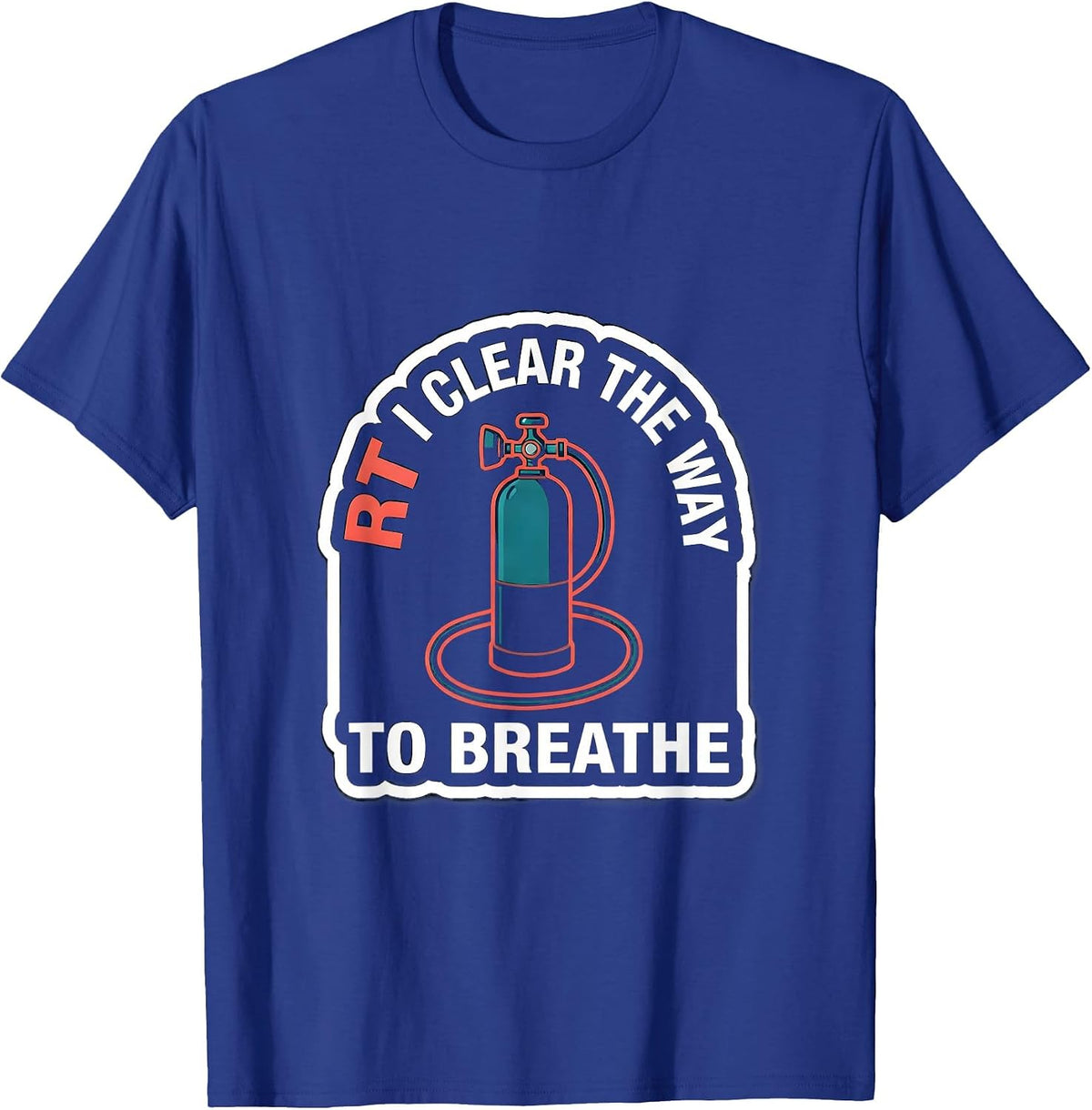 Men's RT: I Clear The Way To Breathe Funny Respiratory Therapist T-Shirt - Royal Blue