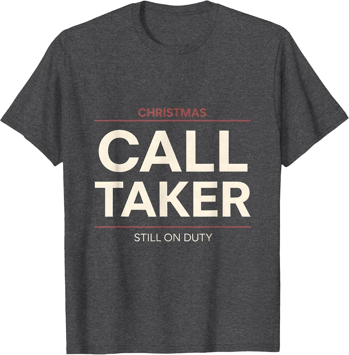 Christmas Call Taker Still On Duty Funny 911 Dispatcher Gift T-Shirt - Dark Heather Grey