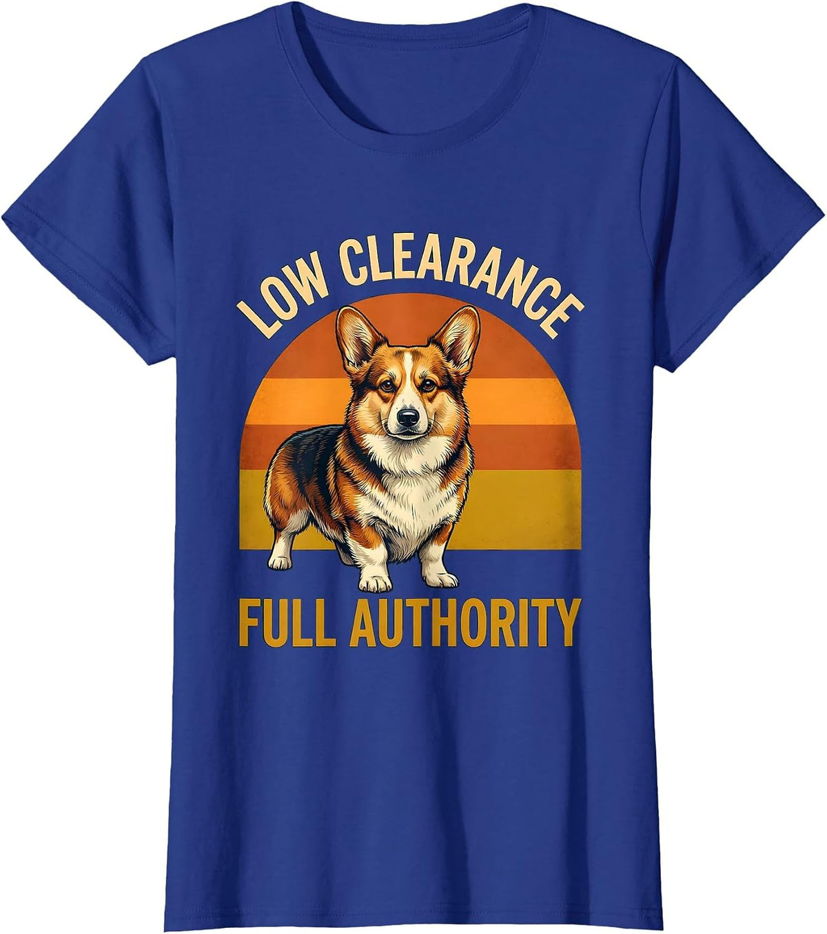 Women's Low Clearance, Full Authority Funny Corgi Dog Owner Humor T-Shirt - Royal Blue