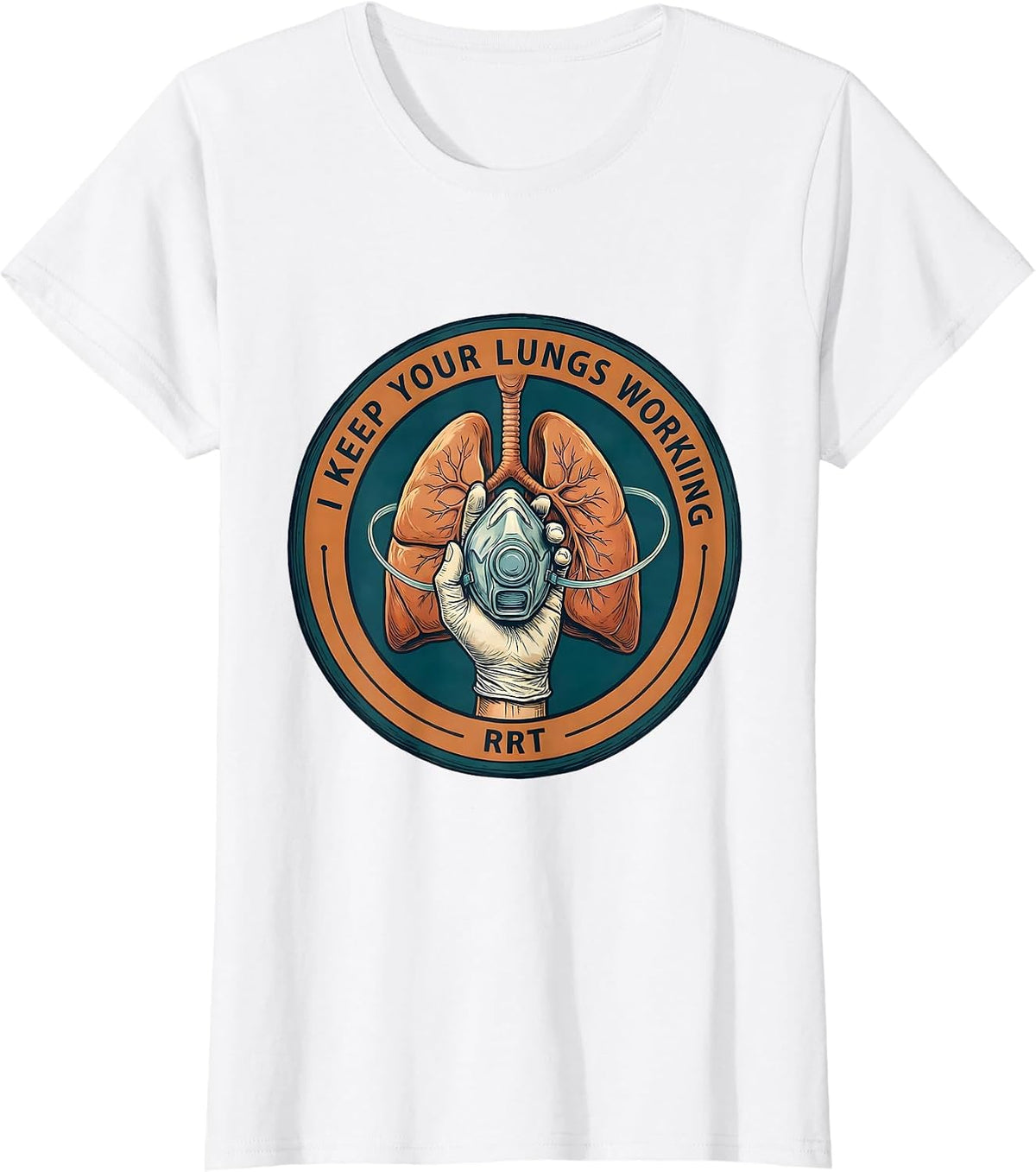 Women's I Keep Your Lungs Working RRT Respiratory Therapist Funny T-Shirt - White
