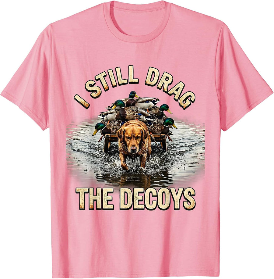 Men's I STILL DRAG THE DECOYS Vintage Funny Waterfowl Hunter T-Shirt - Pink