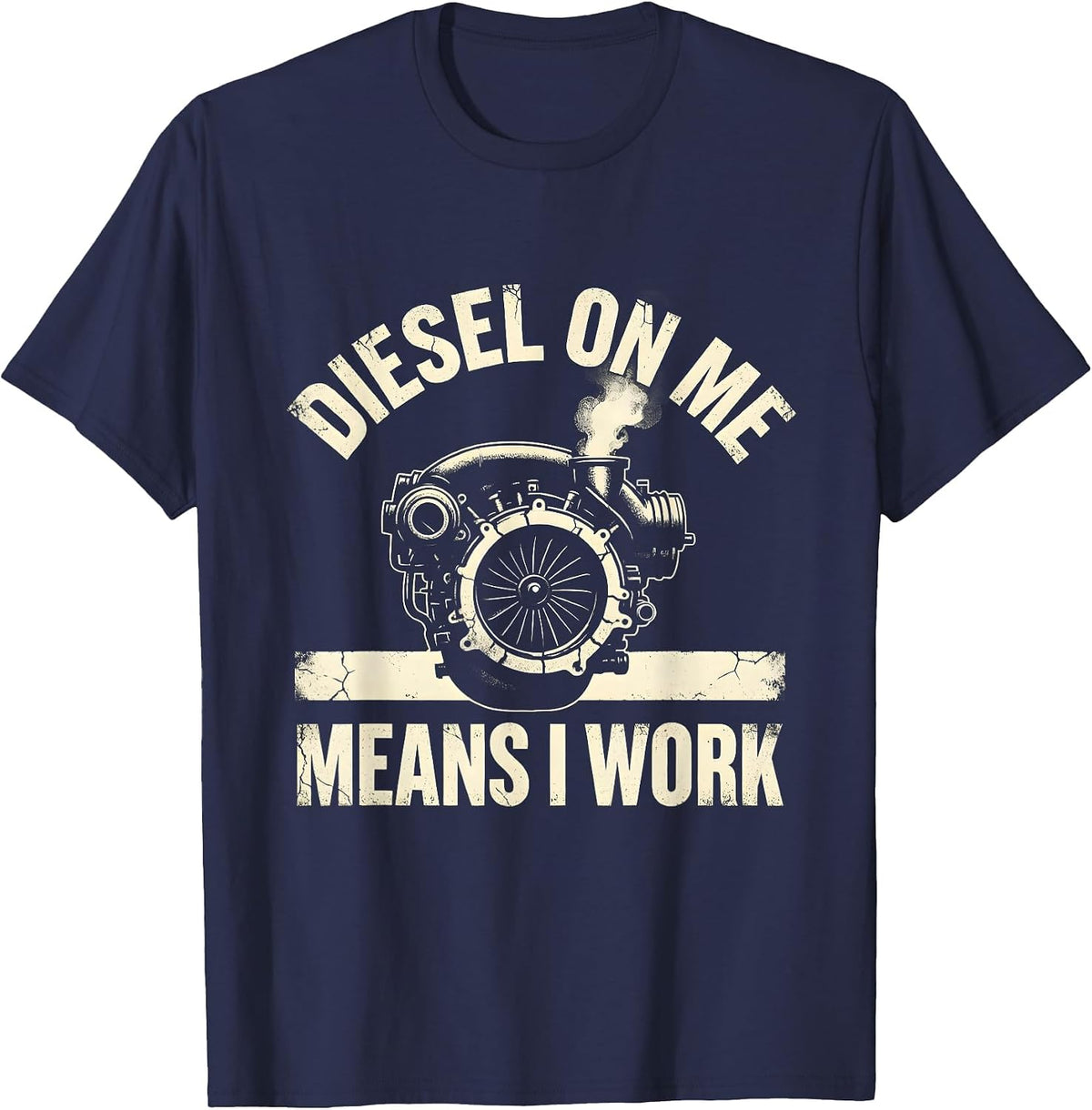 Men's Diesel On Me Means I Work Funny Diesel Mechanic Truck Guy T-Shirt - Navy Blue
