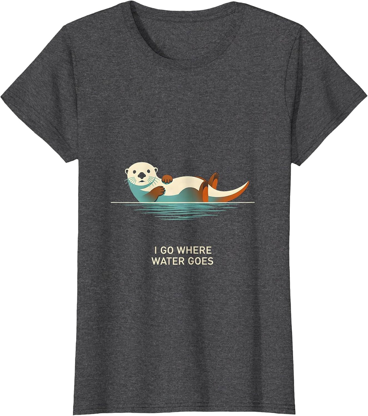 Women's I Go Where Water Goes Funny Sea Otter Animal Lover Humor T-Shirt - Dark Heather Grey
