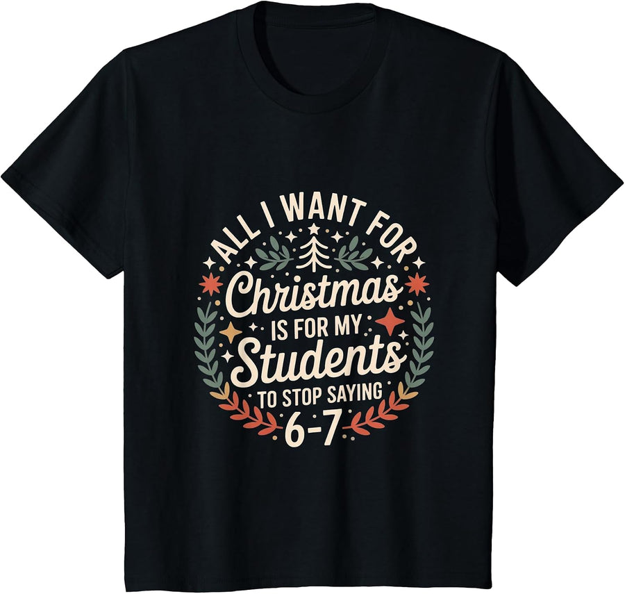 Teacher 6-7 Six Seven I Want My Students to Stop Saying 67 T-Shirt - Black