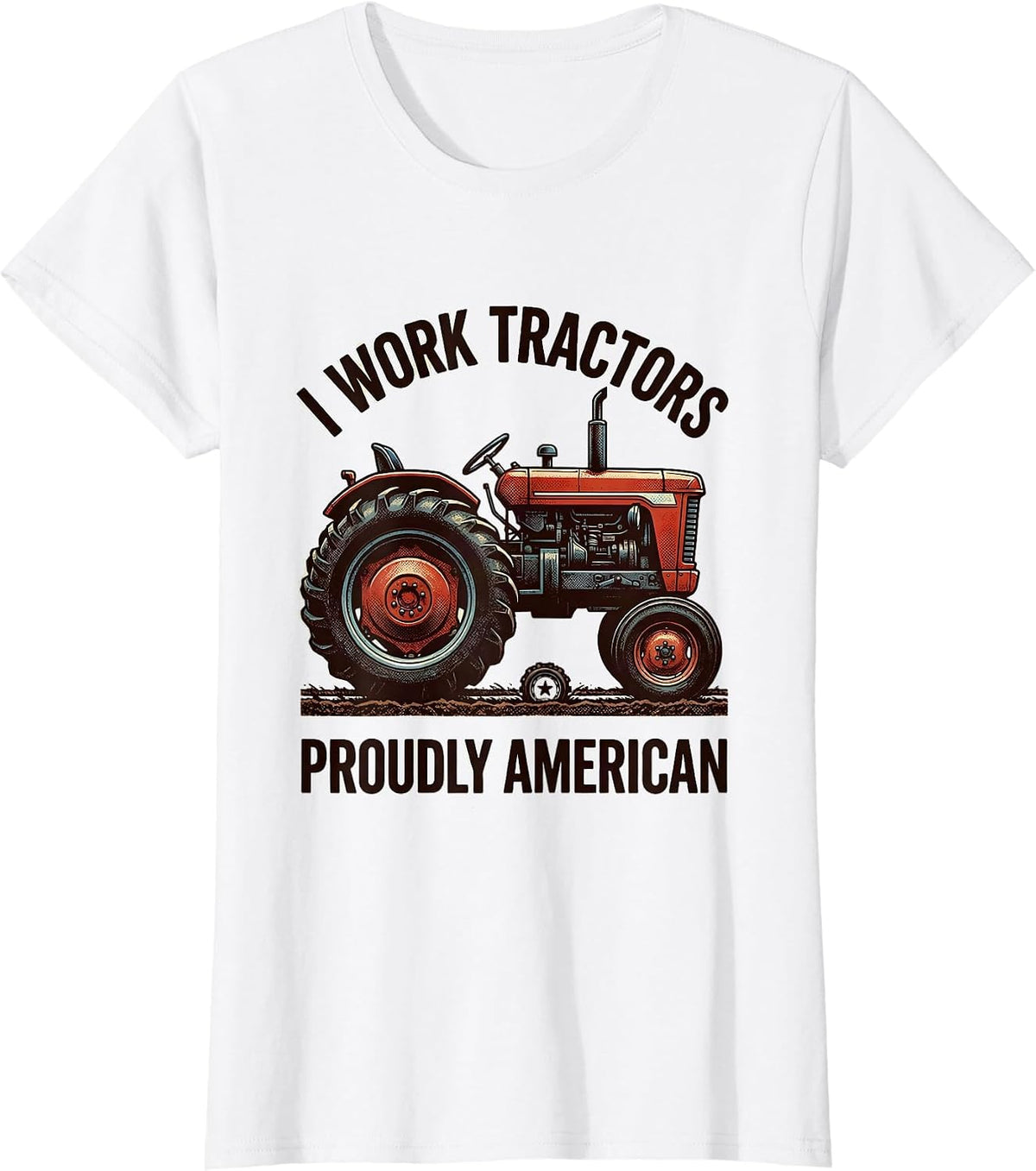 I Work Tractors, Proudly American Funny Farmer Tractor T-Shirt - White