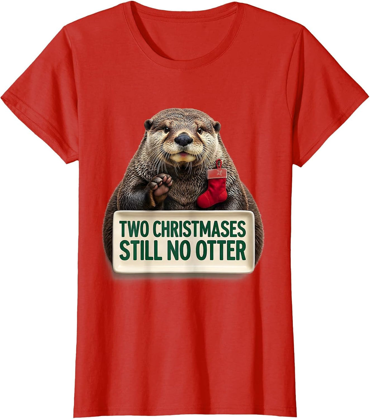 Women's Two Christmases Still No Otter Funny Ugly Christmas Otter T-Shirt - Red