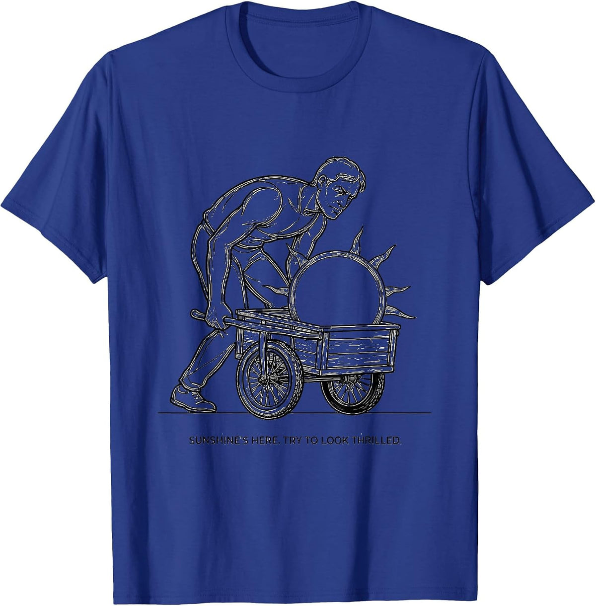 Sunshine's Here Try To Look Thrilled Sarcastic Humor T-Shirt - Royal Blue