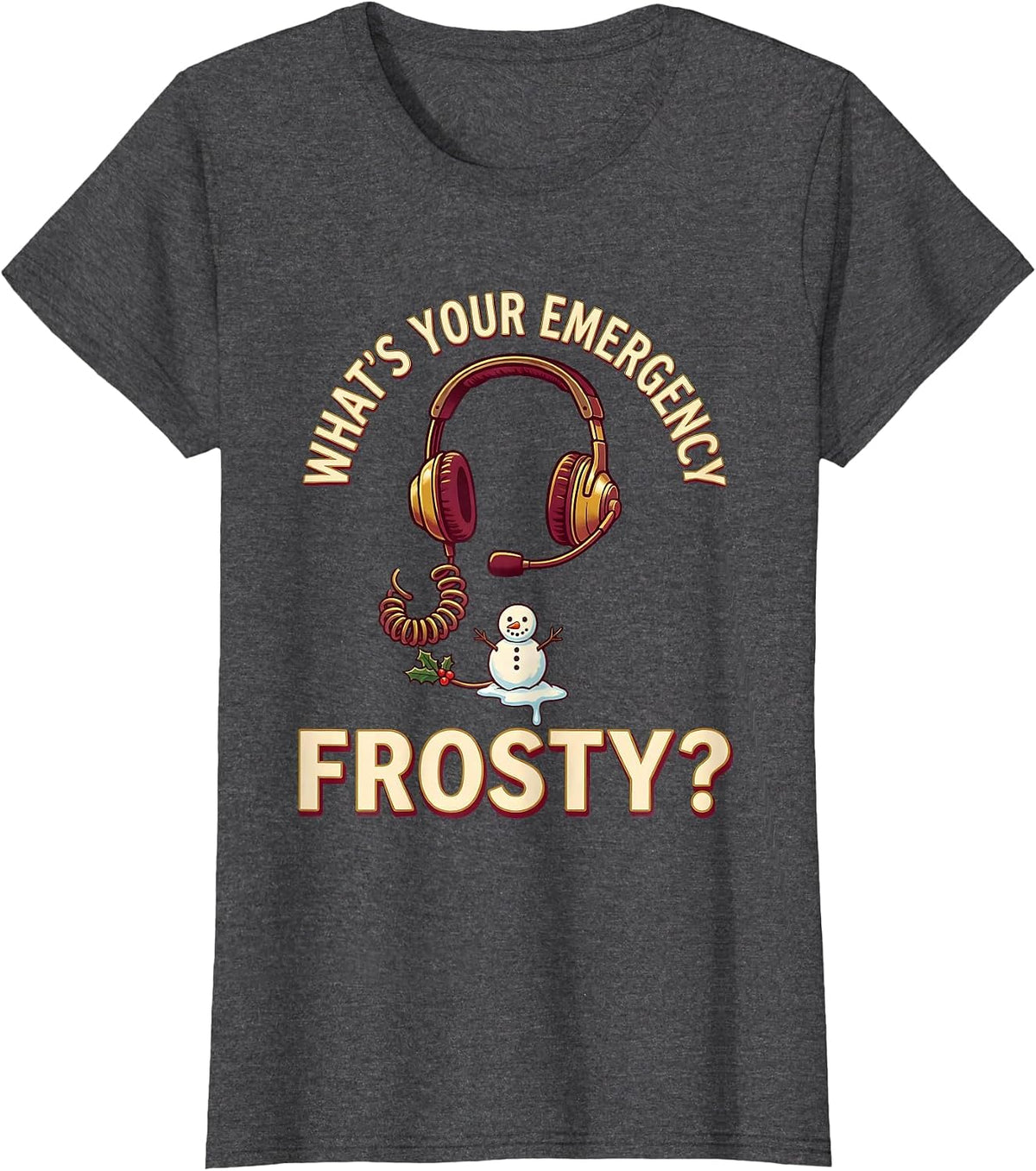 Women's What's Your Emergency, Frosty? Funny 911 Dispatcher T-Shirt - Dark Heather Grey