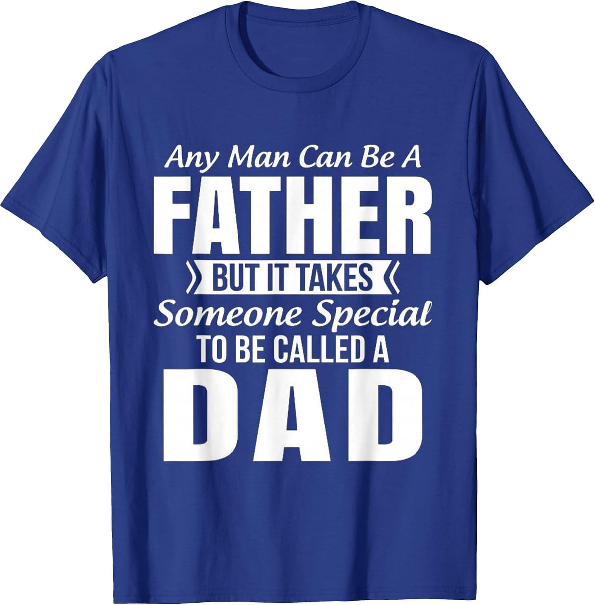 Men's Any Man Can Be Father But It Takes Someone Special to Be DAD T-Shirt - Royal Blue