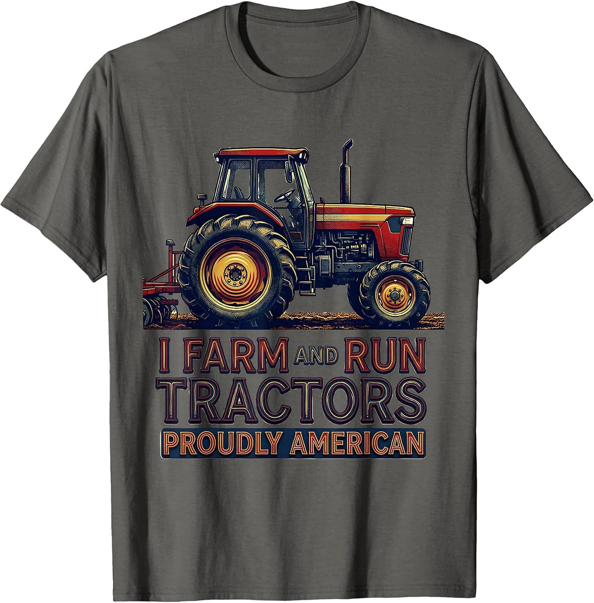 I Farm And Run Tractors, Proudly American Farmer T-Shirt - Asphalt Grey