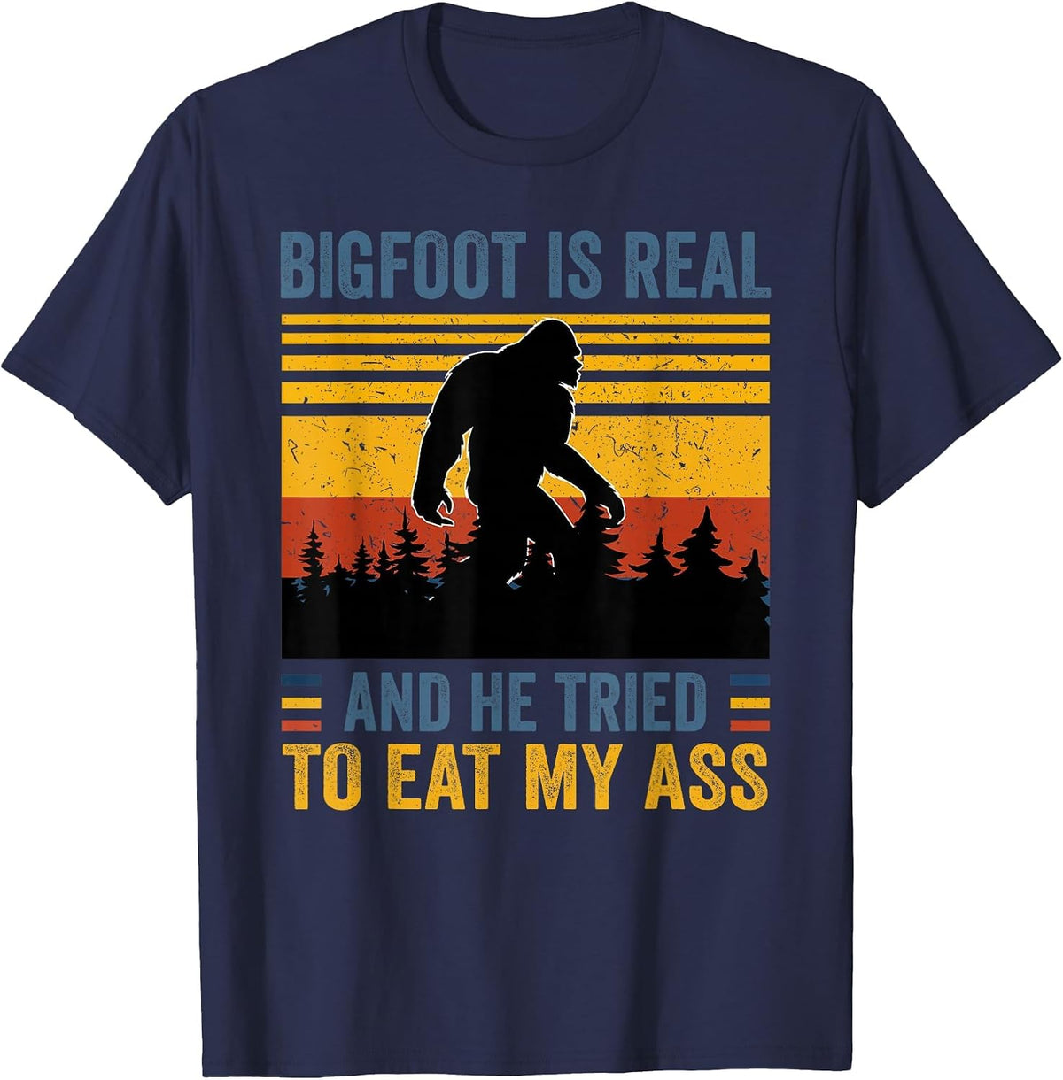 Bigfoot is Real and he Tried to eat My Ass T-Shirt - Navy Blue