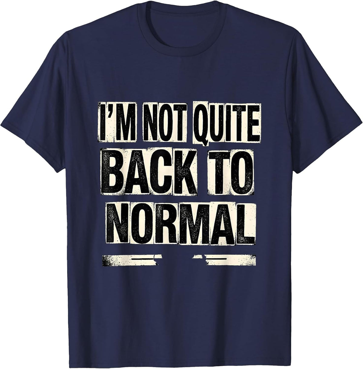 I'm Not Quite Back To Normal Funny Sarcastic Adult Humor T-Shirt - Navy Blue