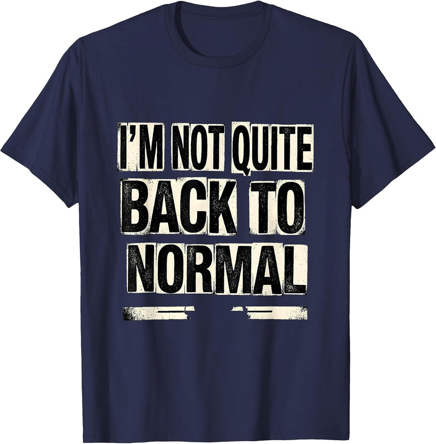 I'm Not Quite Back To Normal Funny Sarcastic Adult Humor T-Shirt - Navy Blue
