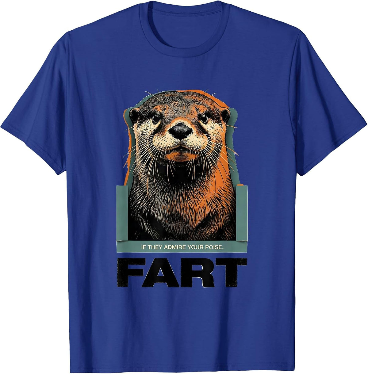 If They Admire Your Poise Fart Funny Otter Meme Humor T-Shirt - Royal Blue