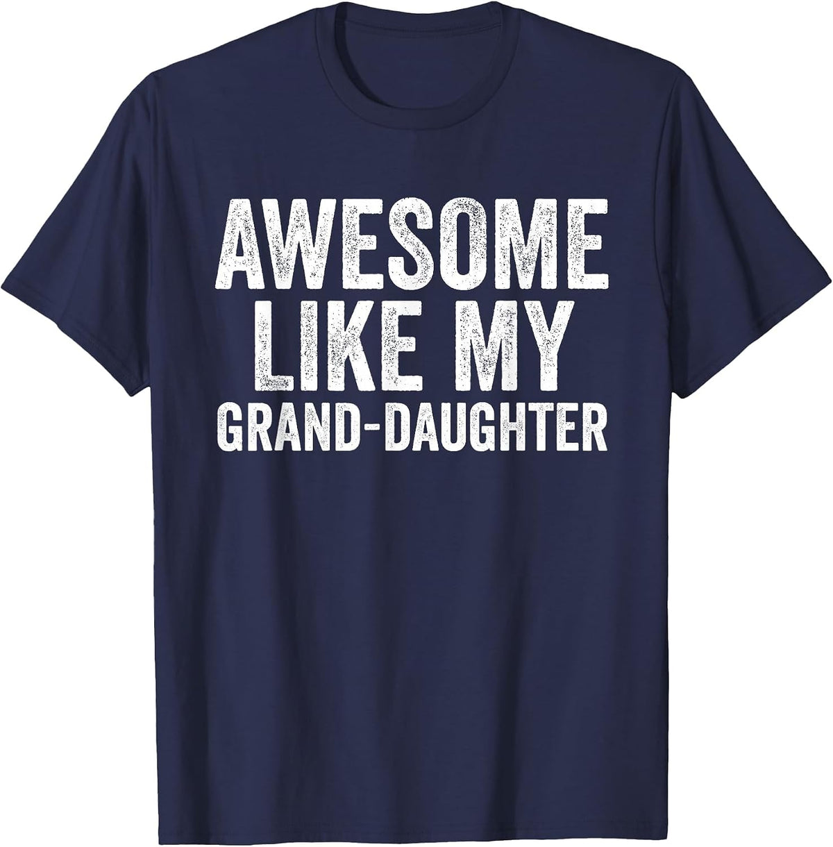 Awesome Like My Grand-Daughter Shirt Unique Parents Day T-Shirt - Navy Blue