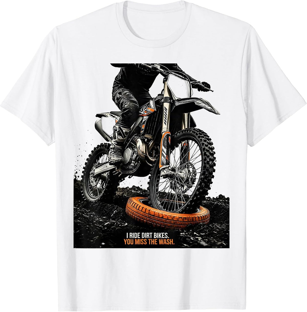 Men's I Ride Dirt Bikes You Miss The Wash Biker Humor T-Shirt - White