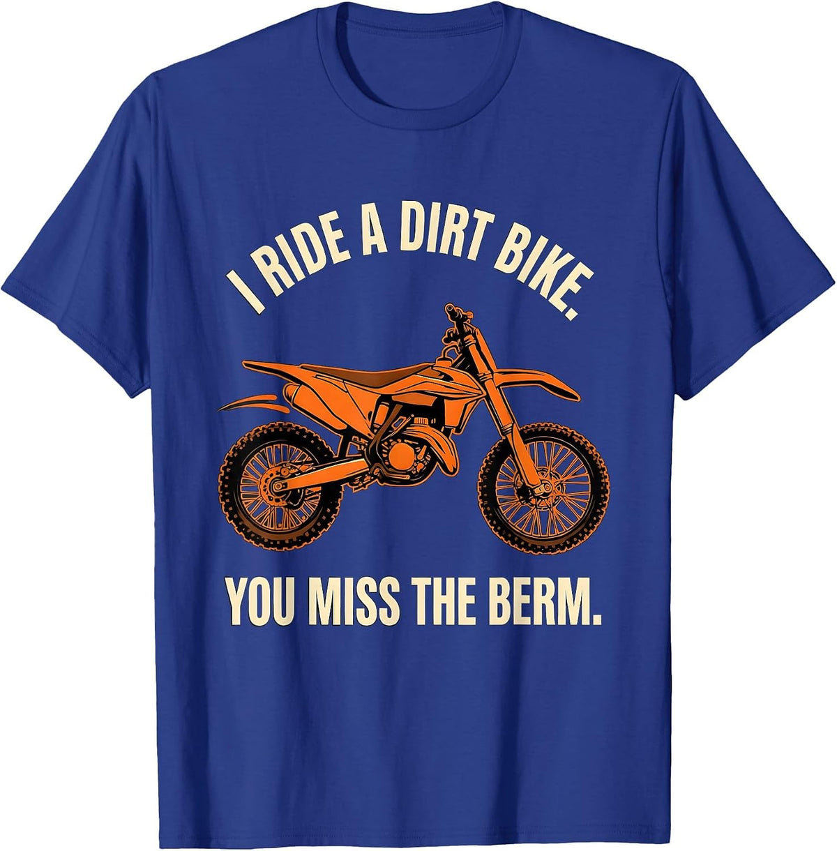 Men's I Ride A Dirt Bike You Miss The Berm Stencil Graphic Biker T-Shirt - Royal Blue