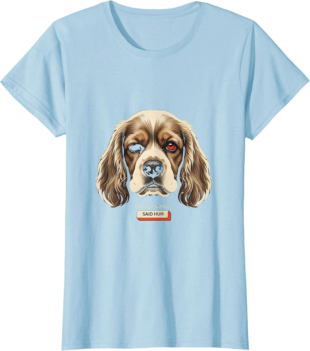 Women's cocker spaniel said huh funny dog meme cocker spaniel lover T-Shirt - Baby Blue