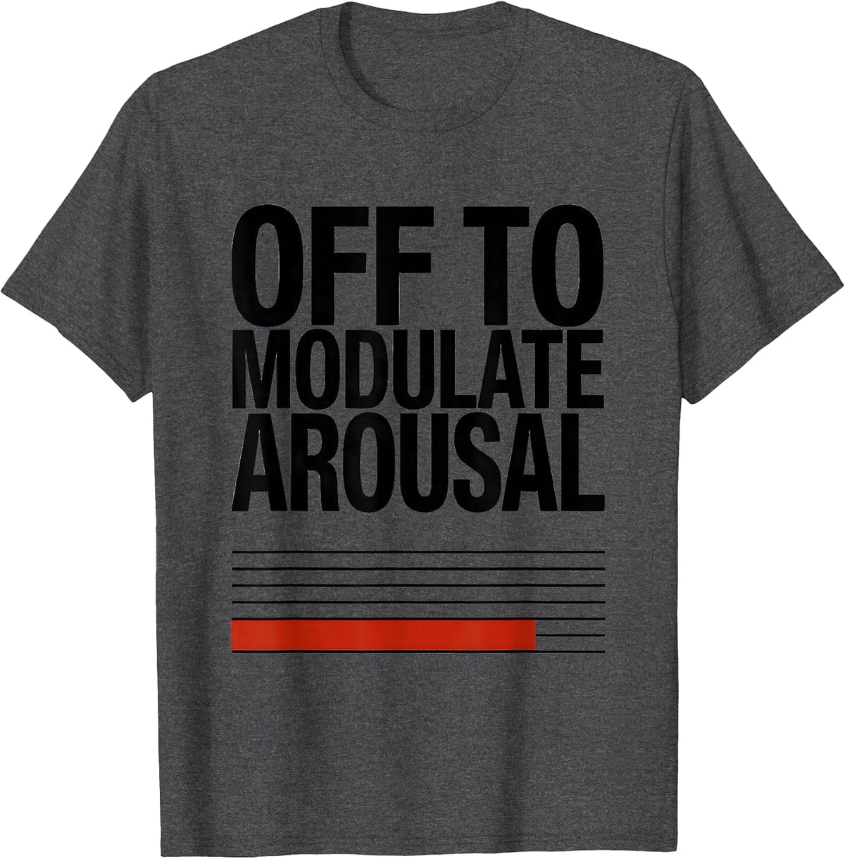 Off To Modulate Arousal Funny Mental Health Therapist Silly T-Shirt - Dark Heather Grey