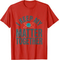 Men's I Keep My Matter Together Funny Science Nerd Pun Chemistry T-Shirt - Red
