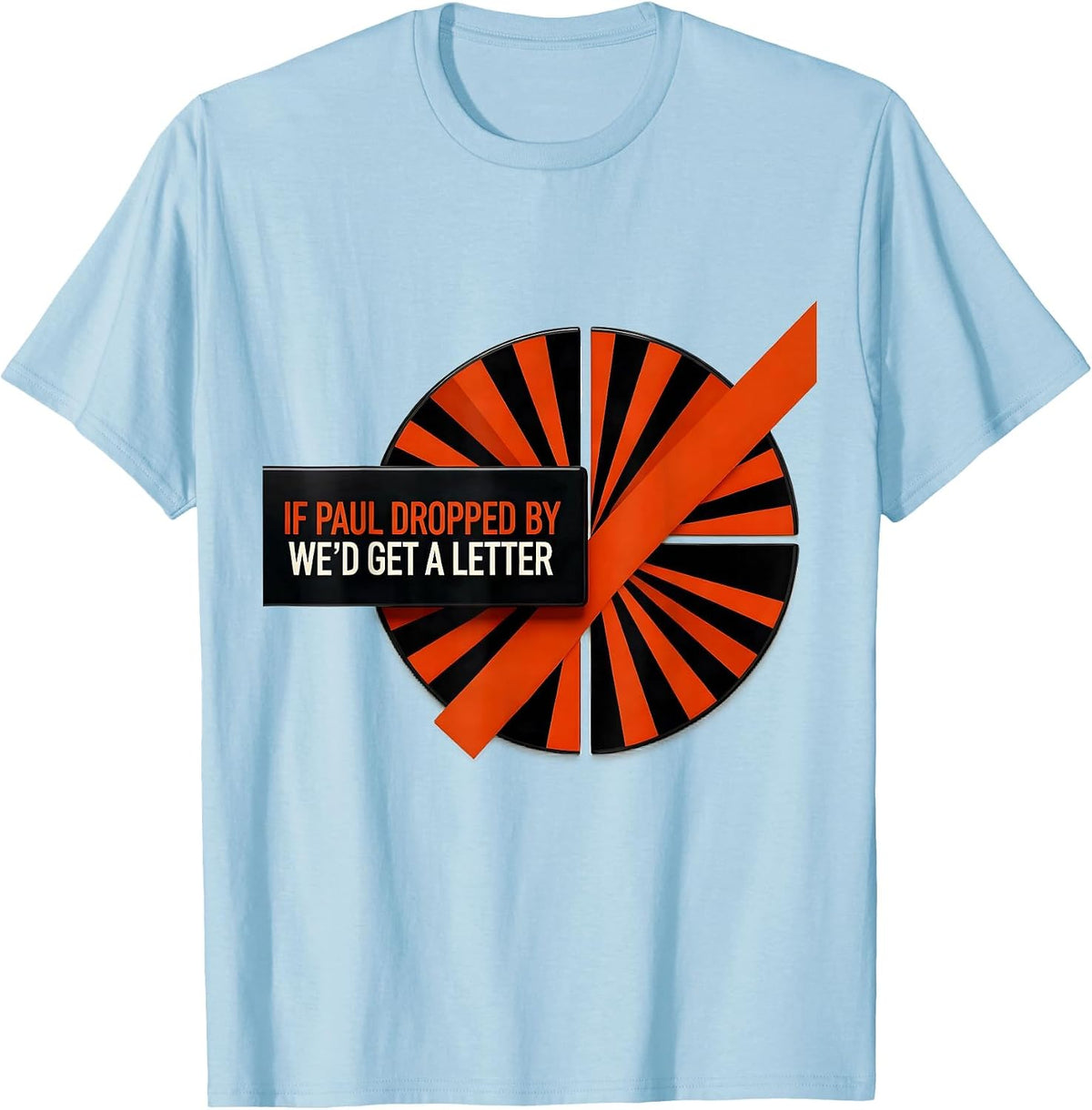 Men's If Paul Dropped By, We'd Get A Letter Funny Christian Humor T-Shirt - Baby Blue