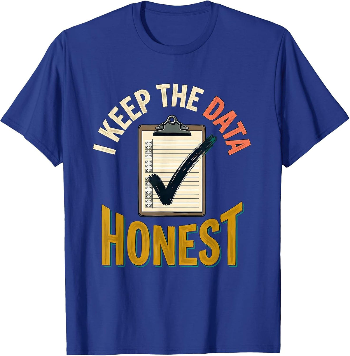 I Keep The Data Honest Funny Special Education Teacher SPED T-Shirt - Royal Blue