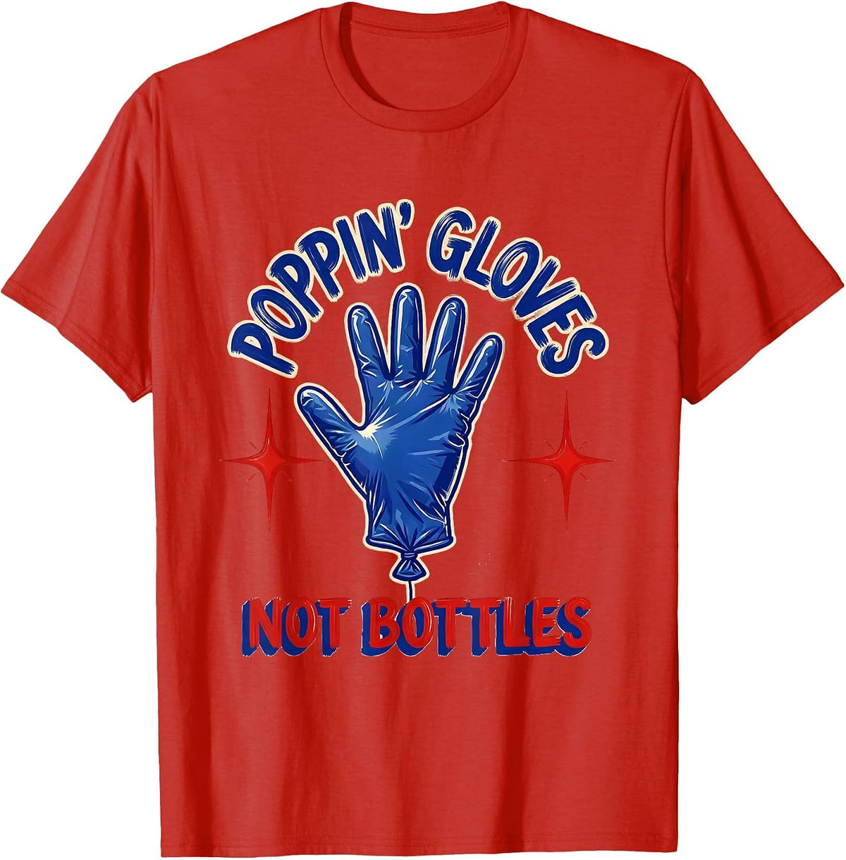 Men's Poppin' Gloves, Not Bottles Funny Nurse Crew New Years Eve T-Shirt - Red