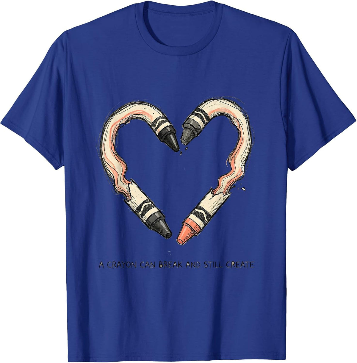 A Crayon Can Break And Still Create Mental Health Awareness T-Shirt - Royal Blue