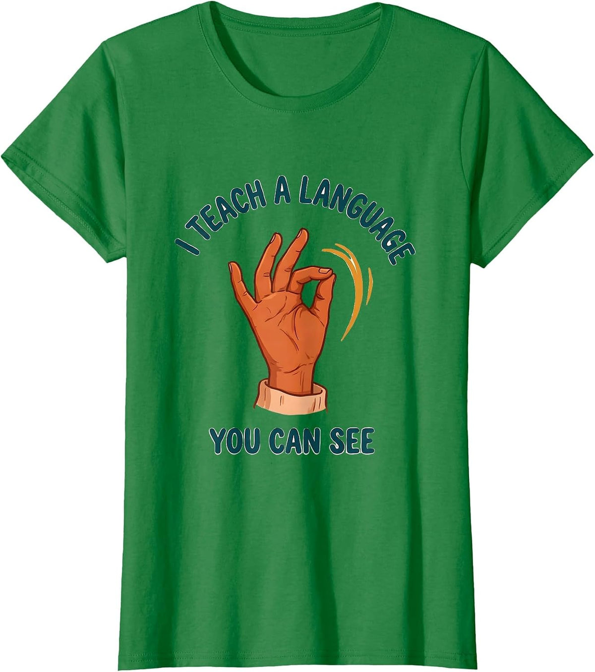 Women's I Teach A Language You Can See ASL Sign Language Teacher T-Shirt - Kelly Green