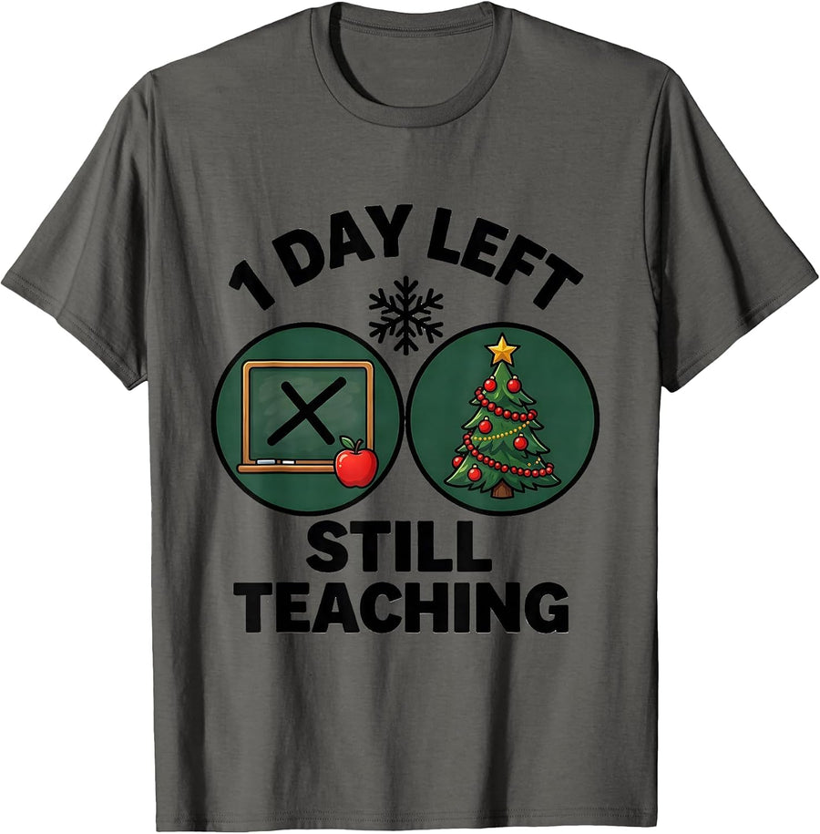1 Day Left Still Teaching Funny Teacher Christmas Break T-Shirt - Asphalt Grey
