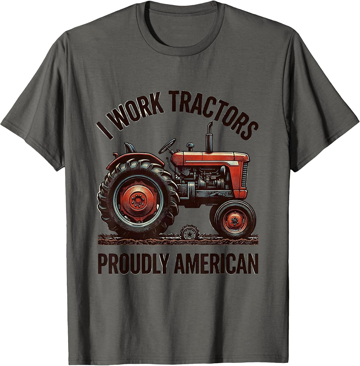I Work Tractors, Proudly American Funny Farmer Tractor T-Shirt - Asphalt Grey
