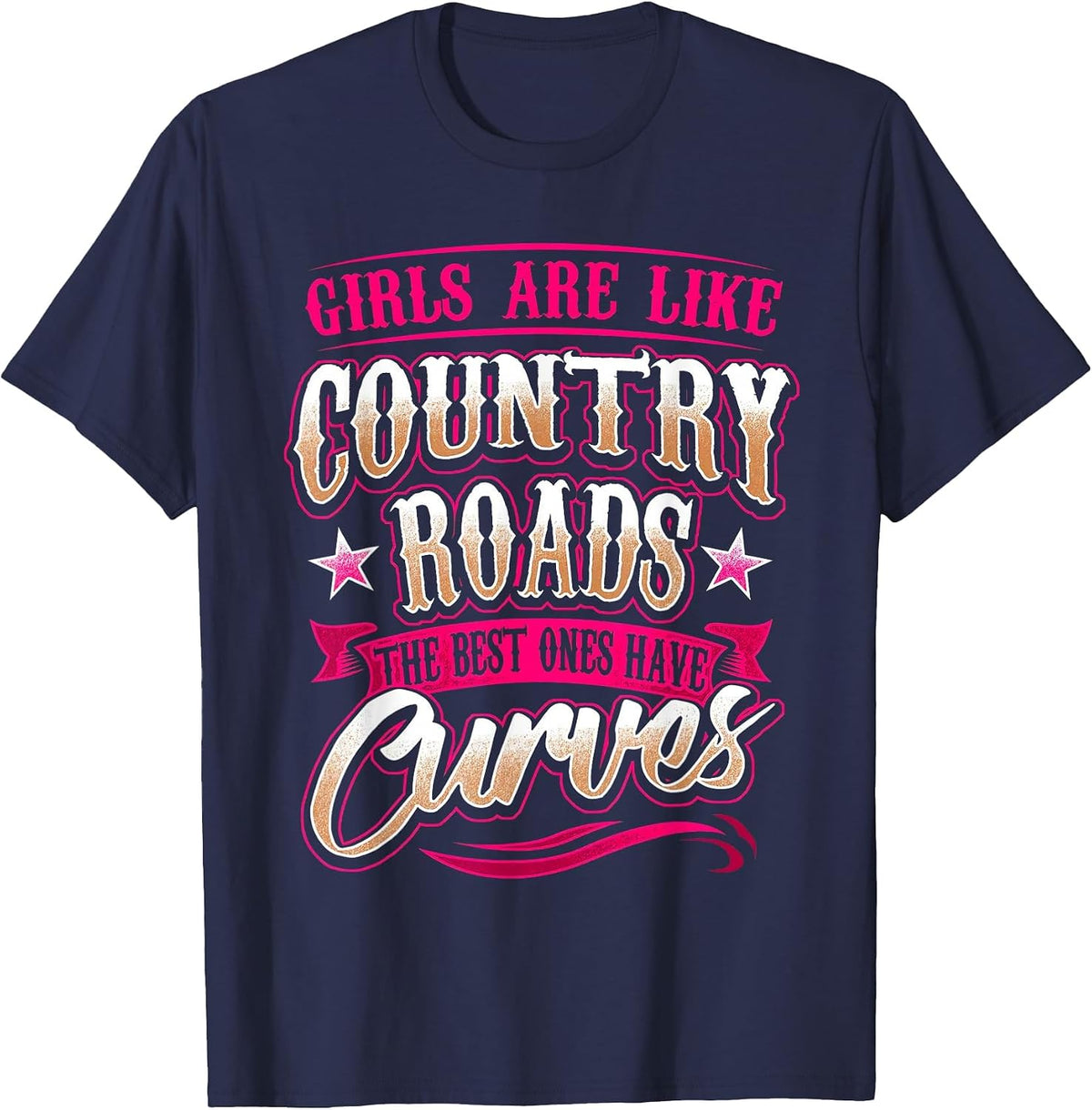 Girls are Like Country Roads The Bestt Ones Got Currves T-Shirt - Navy Blue