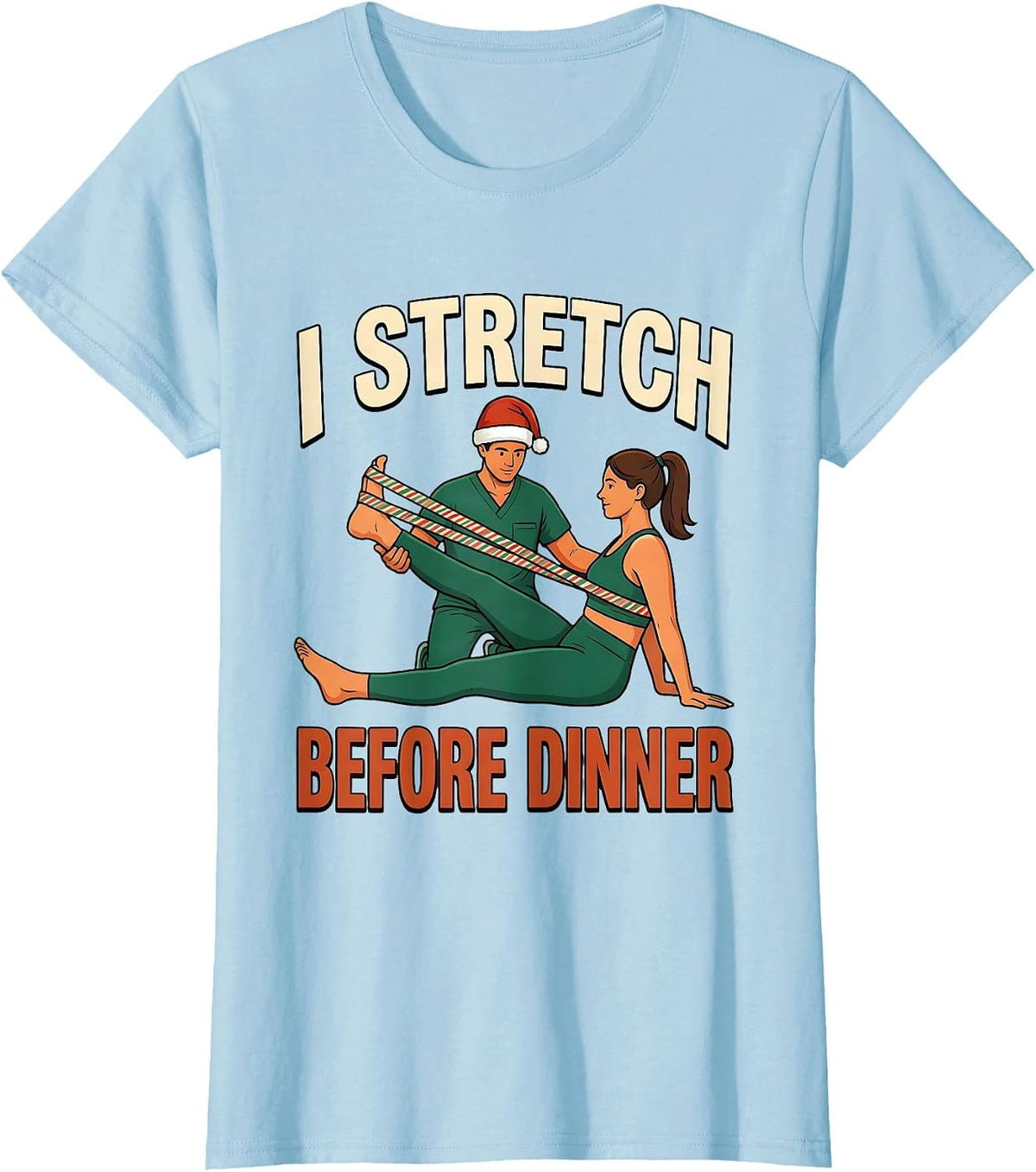 Women's I Stretch Before Dinner Funny Physical Therapy Christmas PT T-Shirt - Baby Blue