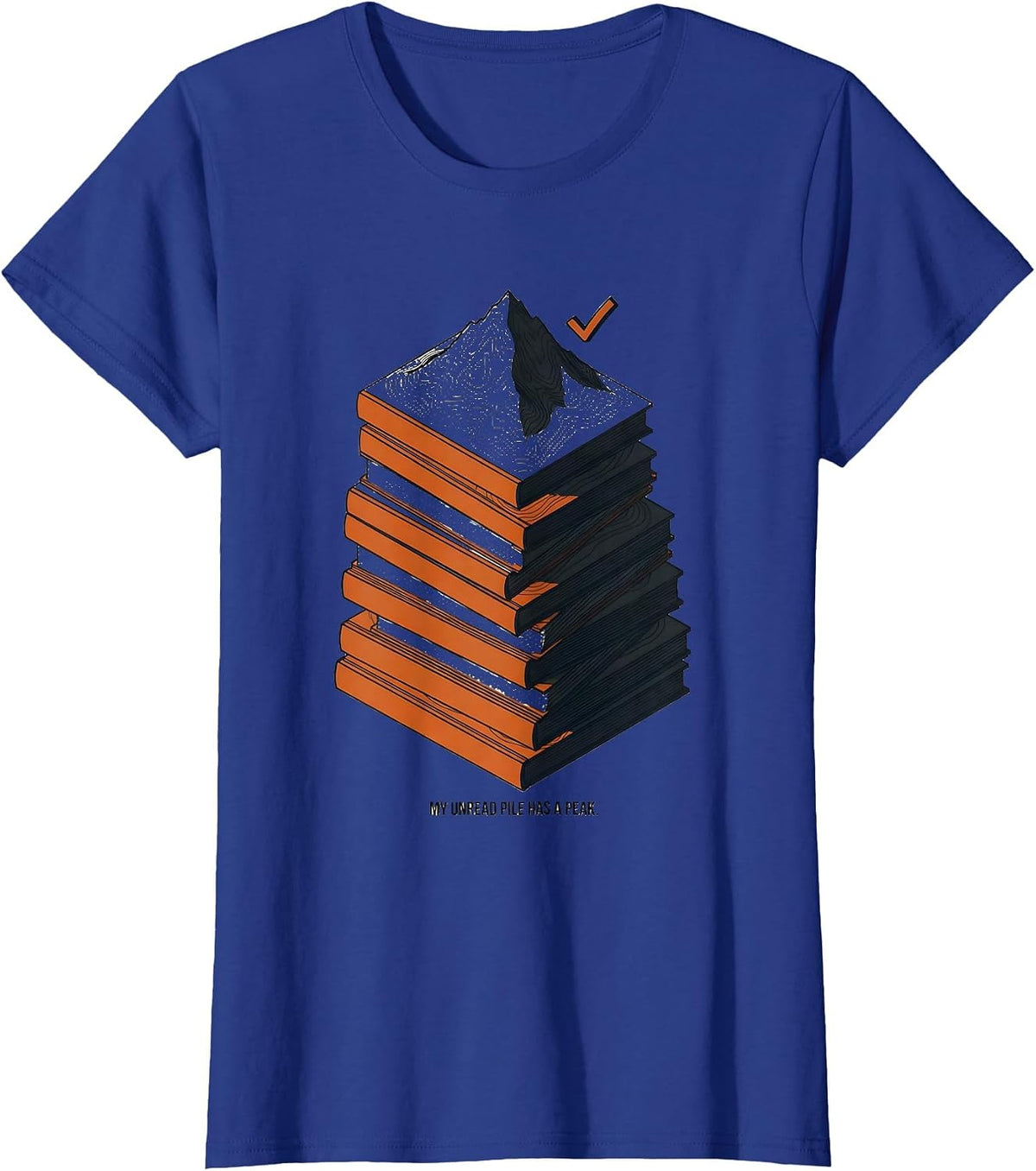 Women's My Unread Pile Has a Peak Funny Librarian Book Lover Reader T-Shirt - Royal Blue